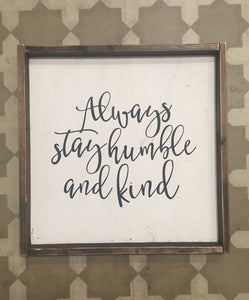Always Stay Humble And Kind
