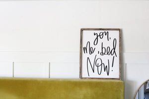 You, Me, Bed, Now - Wood Sign
