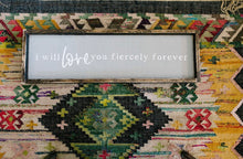 I Will Love You Fiercely Forever - HORIZONTAL - Wood Sign