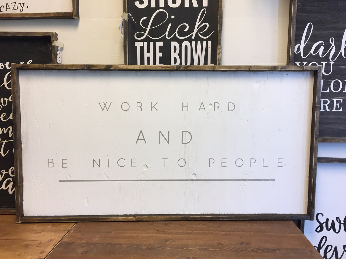 Work Hard And Be Nice To People Sign – JaxnBlvd