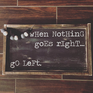 When Nothing Goes Right - Go Left