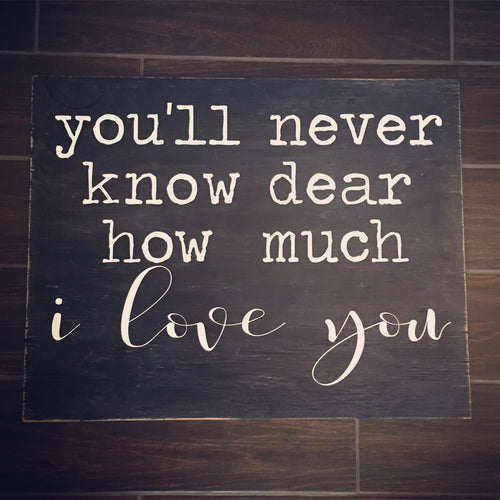 You'll Never Know Dear How Much I Love You