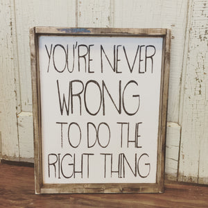 You're Never Wrong To Do The Right Thing