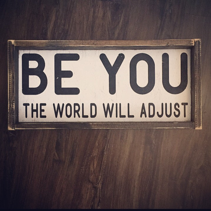 Be You The World Will Adjust