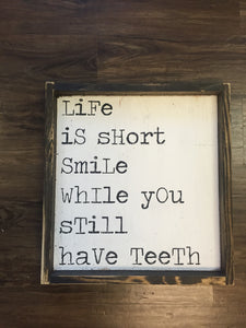 Life Is Short Smile While You Still Have Teeth