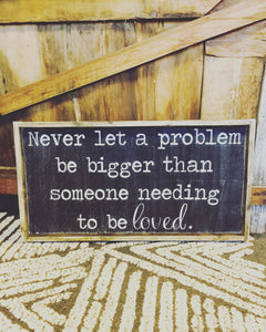 Never Let A Problem Be Bigger