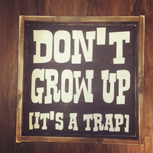 Don't Grow Up It's A Trap