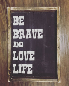 Be Brave And Love Life