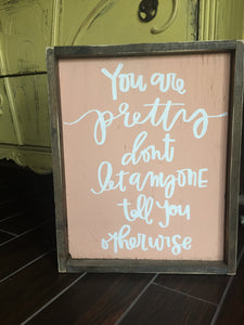 You Are Pretty Don't Let Anyone Tell You Otherwise