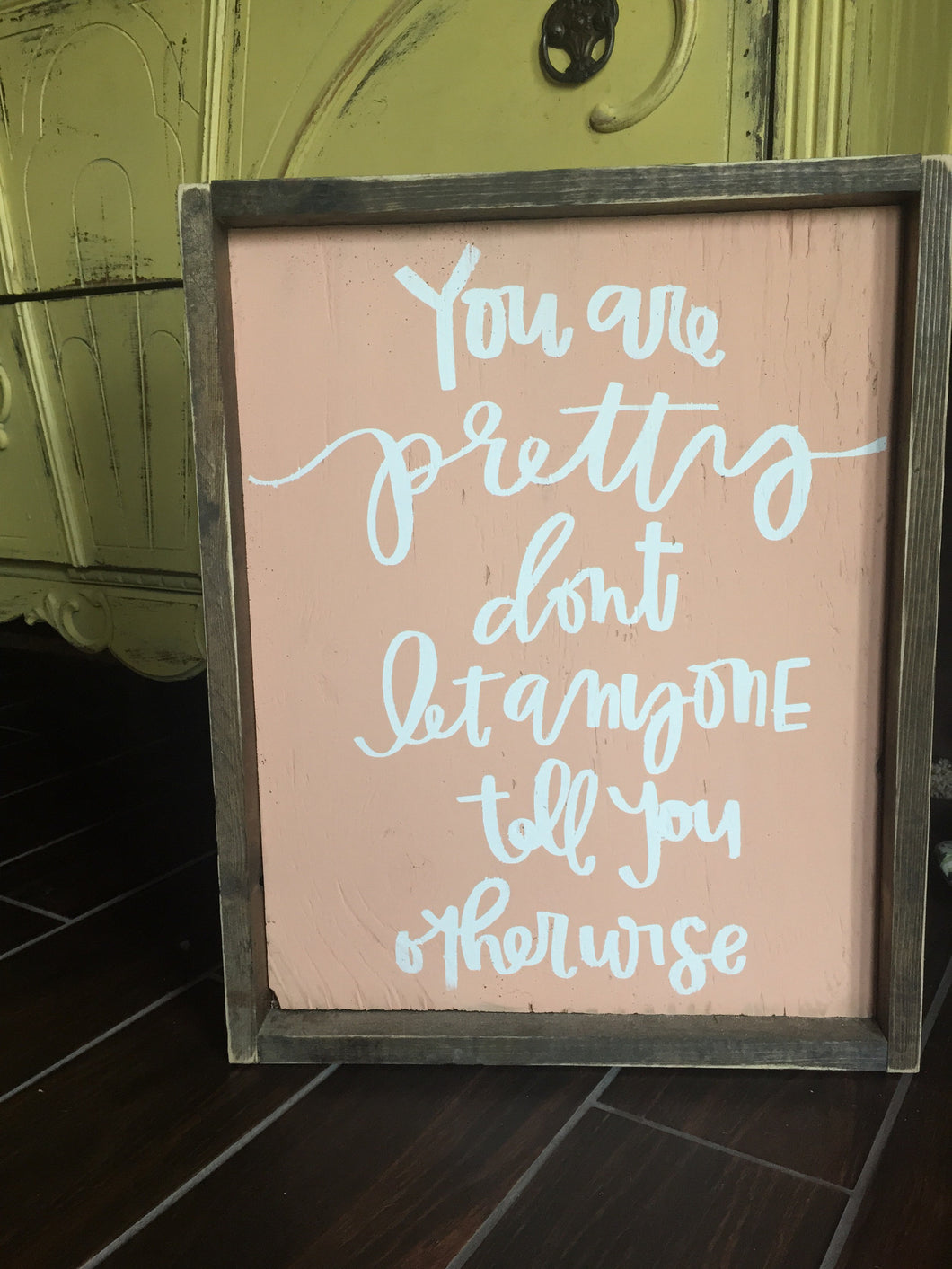 You Are Pretty Don't Let Anyone Tell You Otherwise