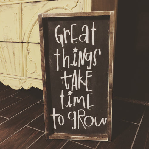 Great Things Take Time To Grow