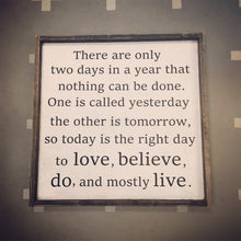 There are only two days in a year that nothing can be done