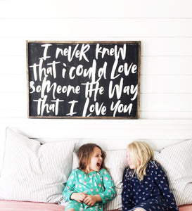 I Never Knew That I Could Love Someone Wood Sign
