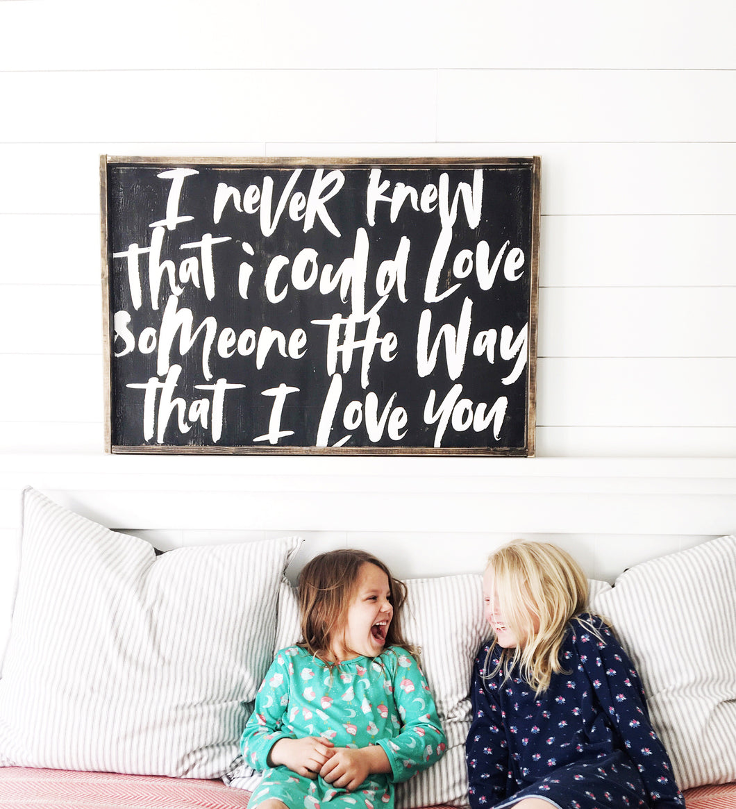 I Never Knew That I Could Love Someone Wood Sign