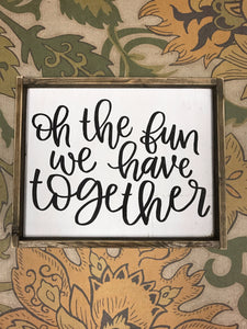 Oh the fun we have together