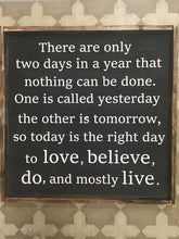 There are only two days in a year that nothing can be done