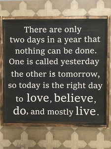 There are only two days in a year that nothing can be done