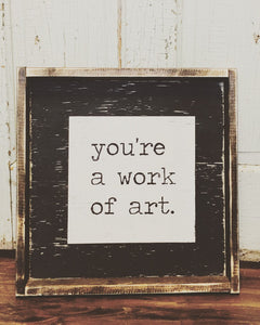 You're A Work Of Art