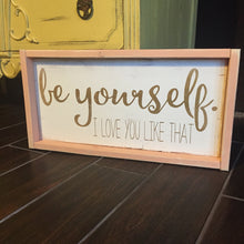 Be Yourself I Love You Like That