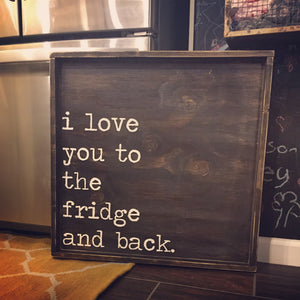 I Love You To The Fridge And Back