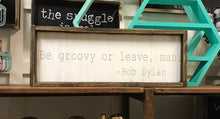 Be Groovy Or Leave Man