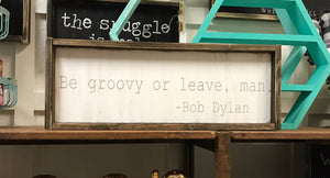 Be Groovy Or Leave Man