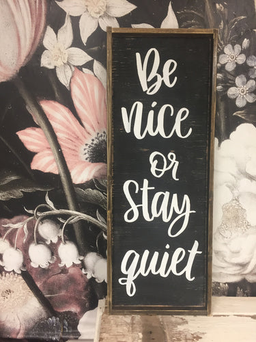 Be Nice Or Stay Quiet