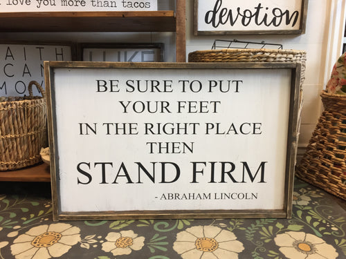 Be Sure To Put Your Feet In The Right Place