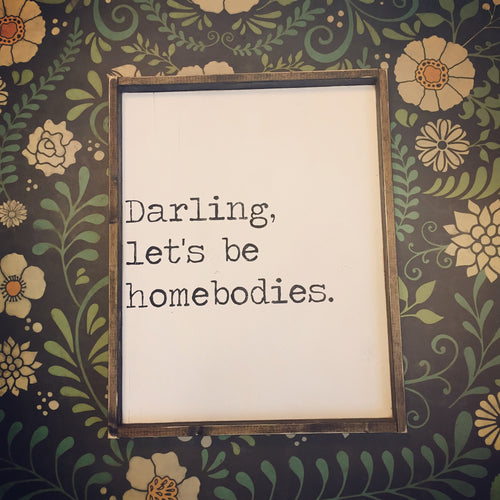 Darling Let's Be Homebodies