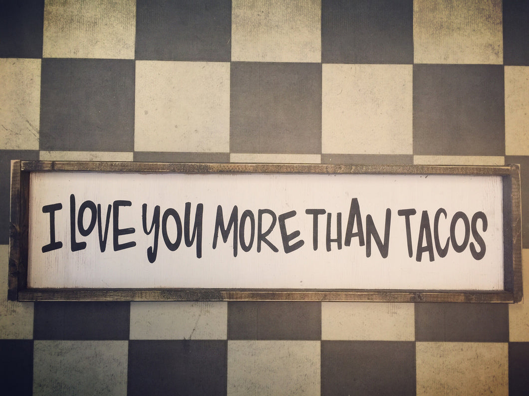 I Love You More Than Tacos - Landscape