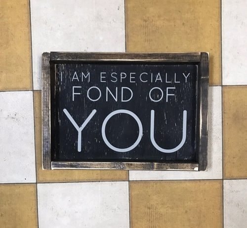 I am especially fond of you