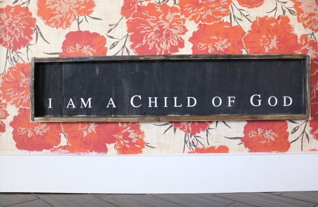 I Am A Child Of God (block letter horizontal) Wood Sign