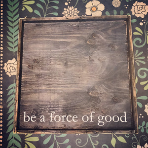 Be A Force Of Good