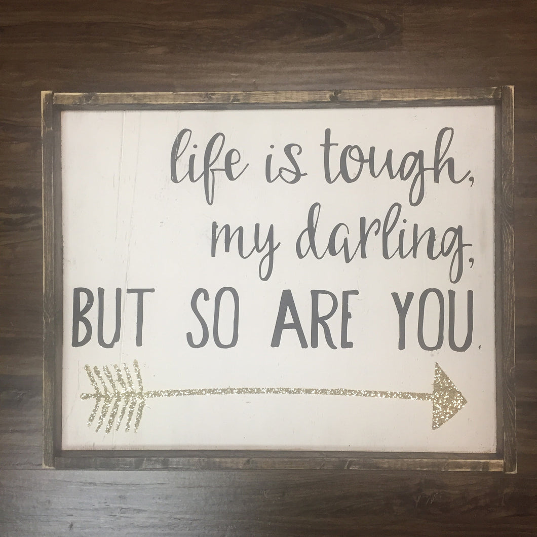life-is-tough-my-darling-but-so-are-you-sign