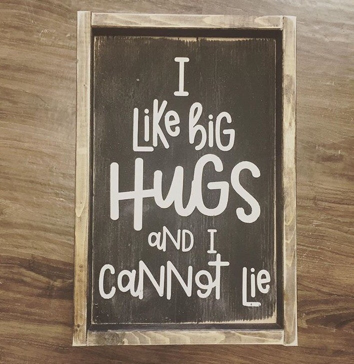 I Like Big Hugs And I Cannot Lie