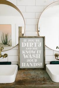 If You're Dirty And You Know It Wash Your Hands - Wood Sign