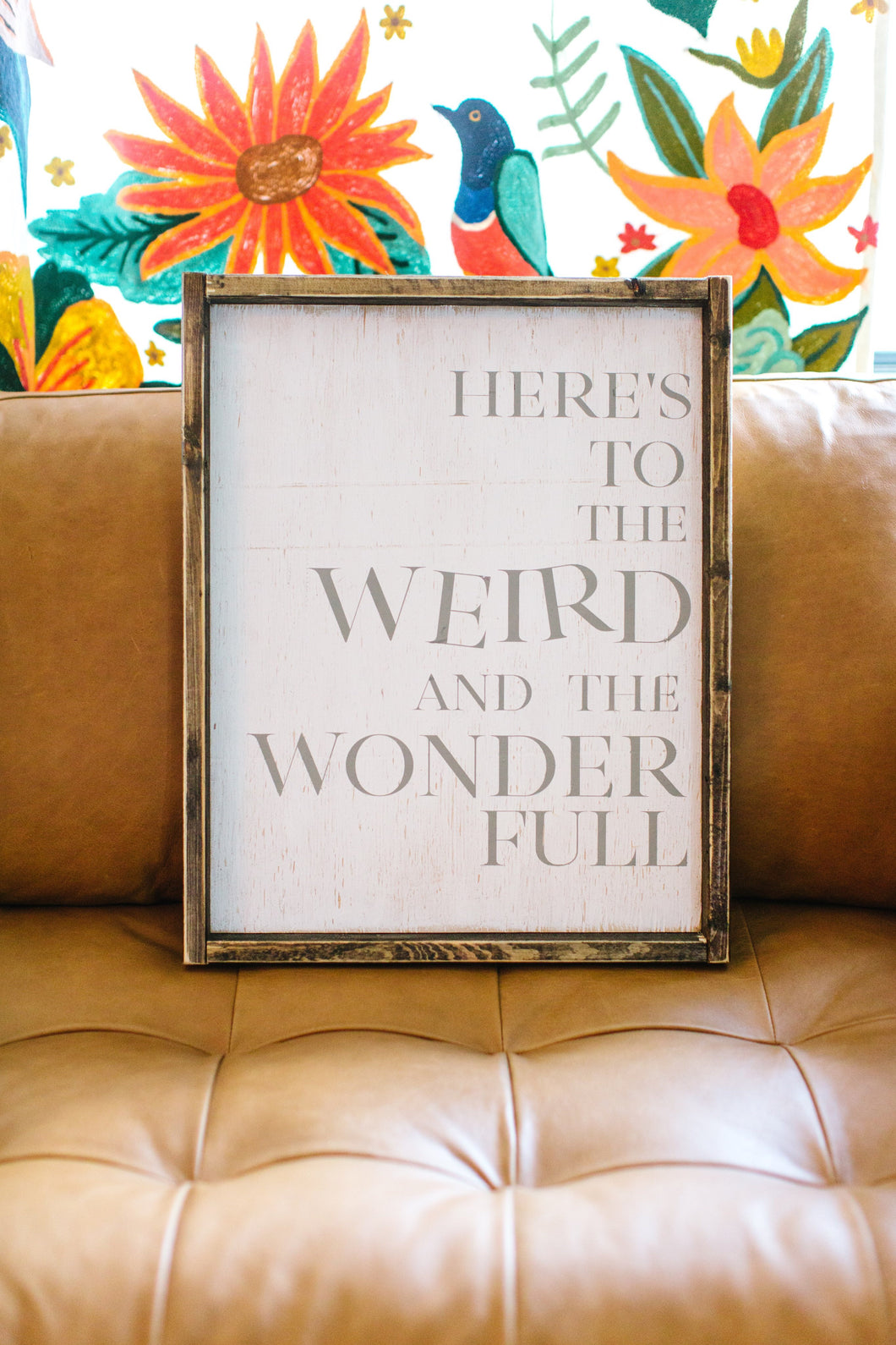 Here's to the Weird and the Wonder Full - Wood Sign