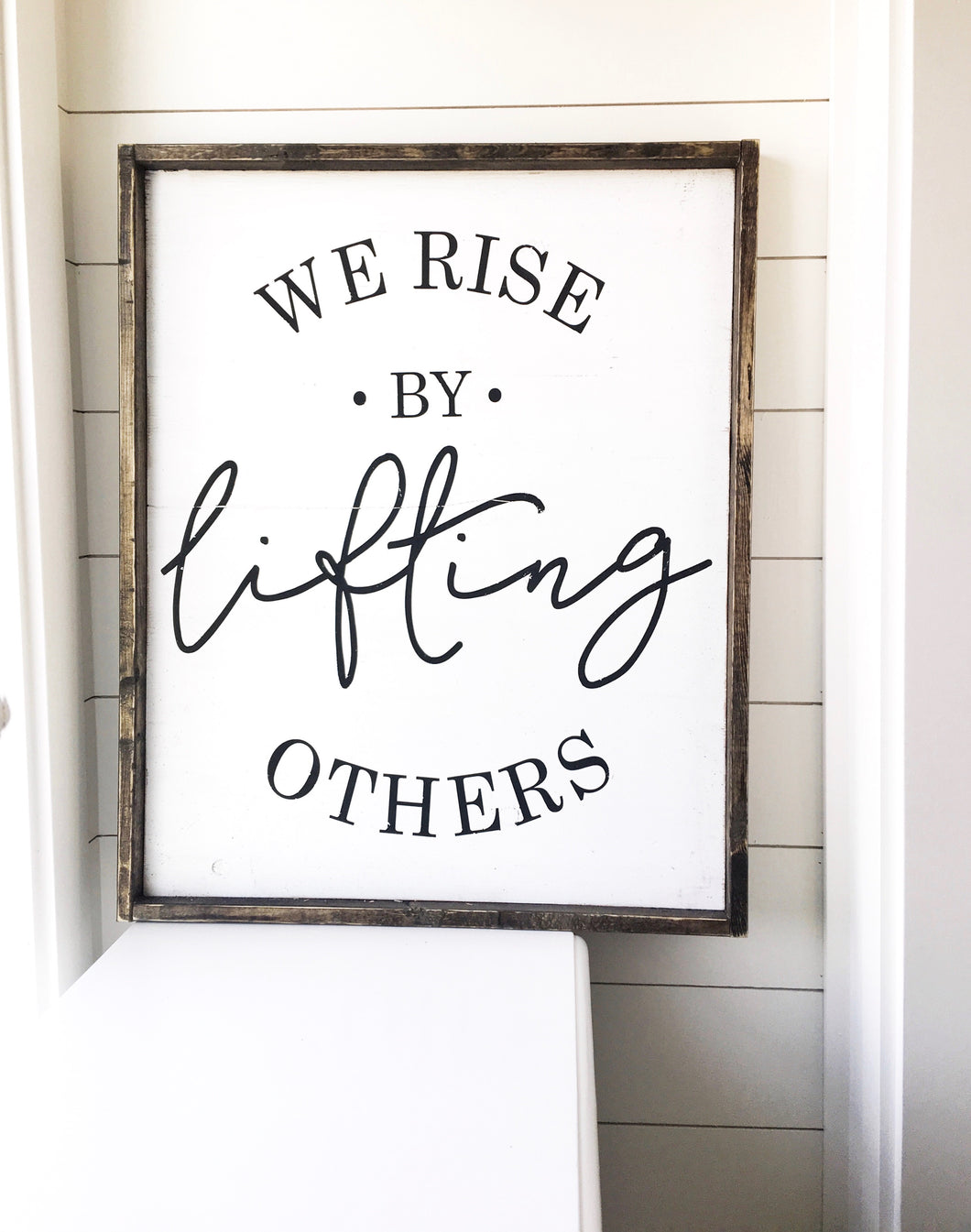 We Rise By Lifting Others- Wood Sign