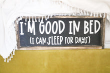 I'm Good In Bed (I Can Sleep For Days) Wood Sign
