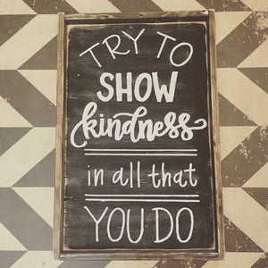 Try To Show Kindness In All That You Do