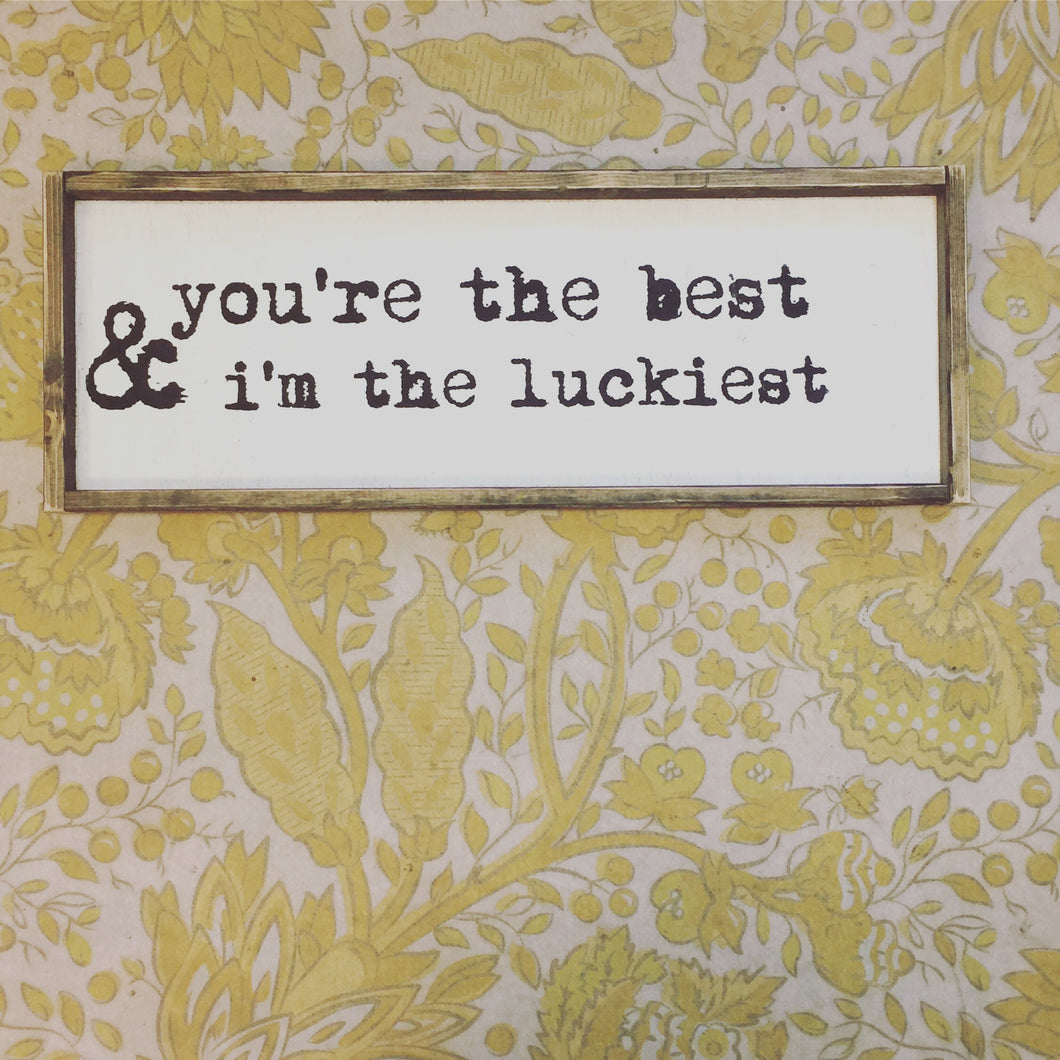 You're The Best & I'm The Luckiest Wood Sign