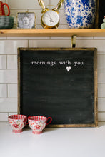 Mornings With You- Wood Sign