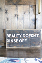 Beauty Doesn't Rinse Off - Wood Sign
