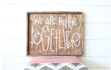 We Are Better Together - Wood Sign