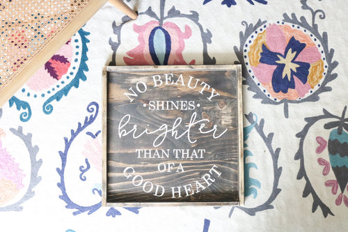 No Beauty Shines Brighter Than That Of A Good Heart