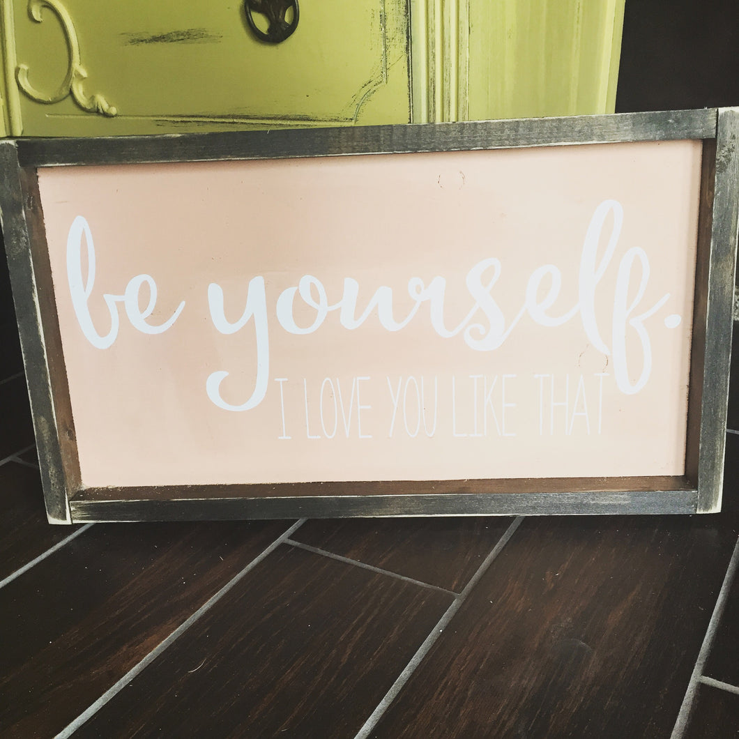 Be Yourself I Love You Like That