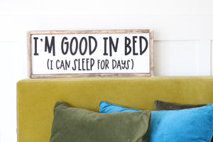 I'm Good In Bed (I Can Sleep For Days) Wood Sign