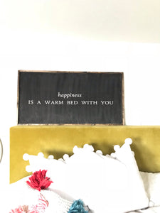 Happiness is a Warm Bed With You- Wood Sign