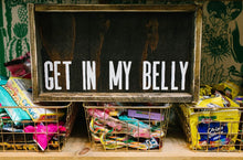 Get In My Belly - Wood Sign
