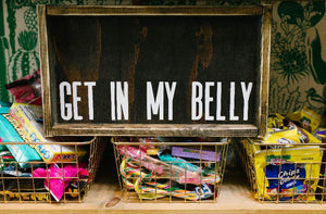 Get In My Belly - Wood Sign